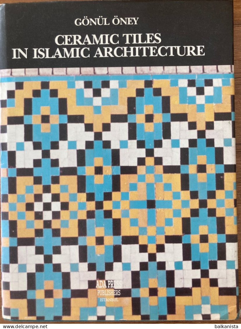 Ceramic Tiles In Islamic Architecture Gonul Oney - Cultural