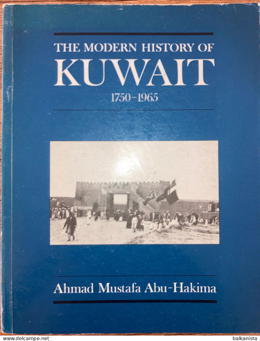 The Modern History Of Kuwait 1750-1965  Ahmad Mustafa Abu Hakima - Moyen Orient