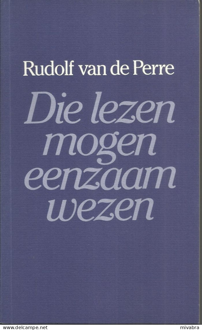 DIE LEZEN MOGEN EENZAAM WEZEN - VIJFTIG GEDICHTEN KORT BELICHT - RUDOLF VAN DE PERRE - DAVIDSFONDS  1987 - KEURREEKS 171 - Poésie