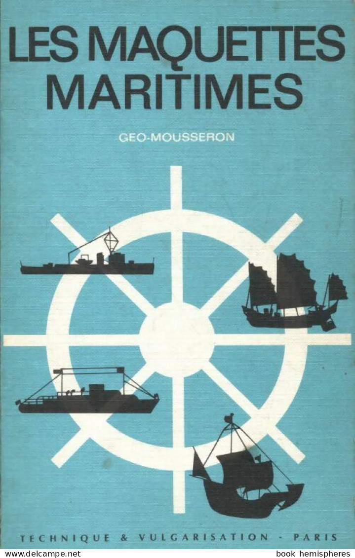 Les Maquettes Maritimes De Géo Mousseron (1973) - Modélisme