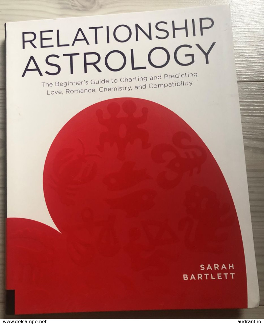 RELATIONSHIP ASTROLOGY The Beginner's Guide To Charting And Predicting Love Romance Chemistry Compatibility S. Bartlett - Other & Unclassified