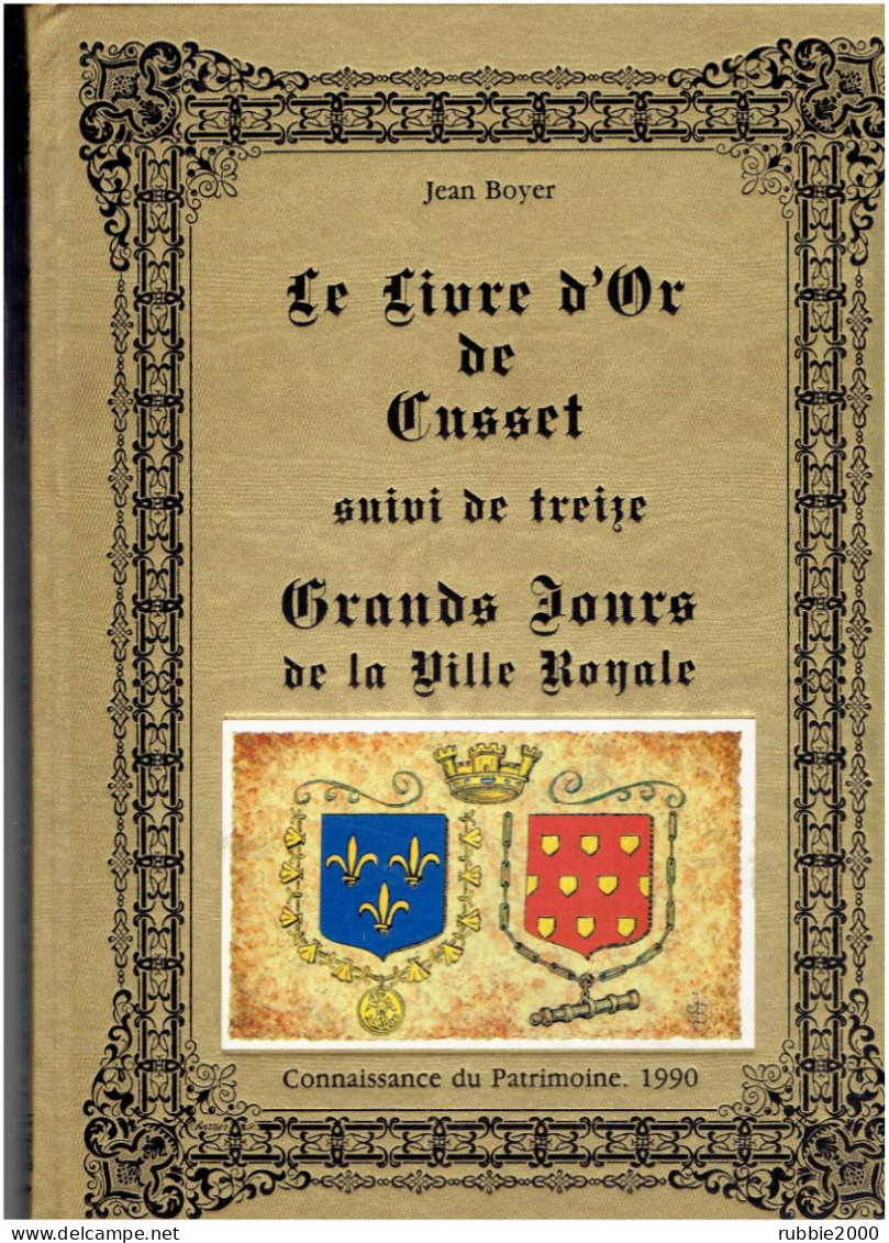 LIVRE D OR DE CUSSET ALLIER SUIVI DE TREIZE GRANDS JOURS DE LA VILLE DE CUSSET JEAN BOYER - Bourbonnais