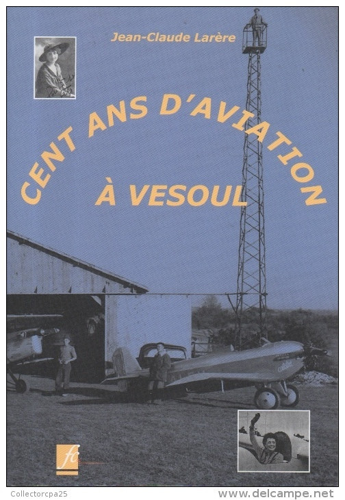 Cent Ans D'aviation à Vesoul Par Jean-Claude Larère - Franche-Comté