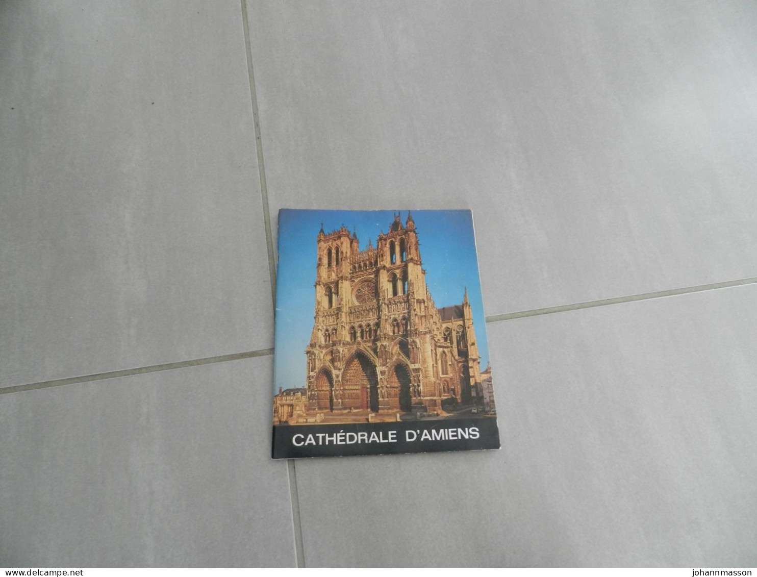 Plaquette  La  Cathédrale  D Amiens    ( 40  Pages  ) - Picardie - Nord-Pas-de-Calais