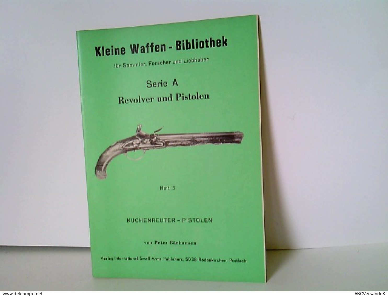 Heft 5: Kleine Waffen - Bibliothek Für Sammler, Forscher Und Liebhaber - Serie A - Revolver Und Pistolen - Hef - Militär & Polizei