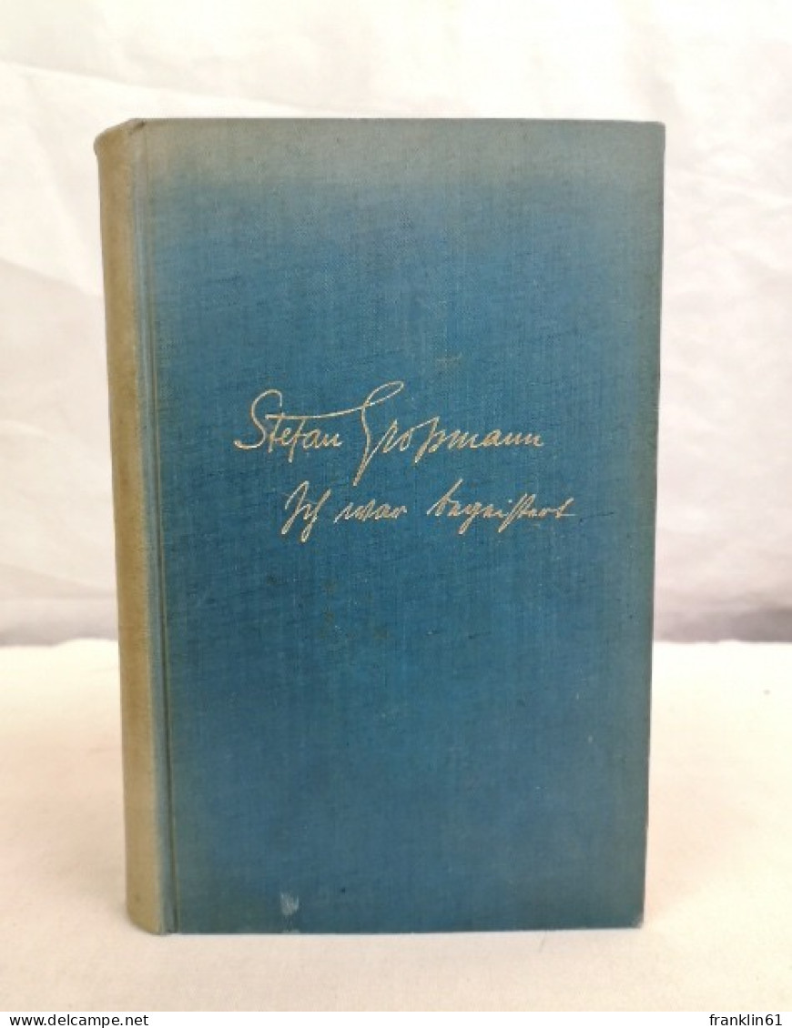 Ich War Begeistert. Eine Lebensgeschichte. Von Stefan Großmann. - Biographies & Mémoirs