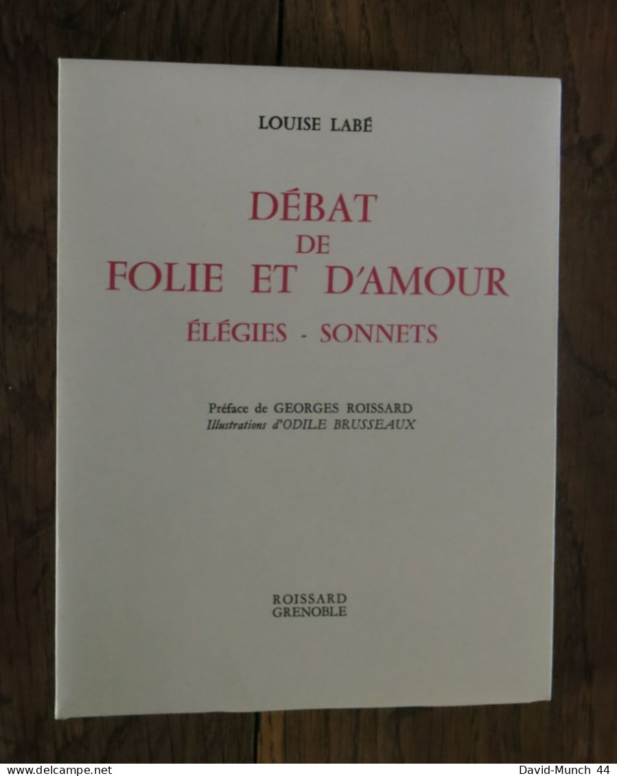 Débat De Folie Et D'amour-Elégies-Sonnets De Louise Labé. Roissard, Grenoble. 1970. Numéroté - Auteurs Français