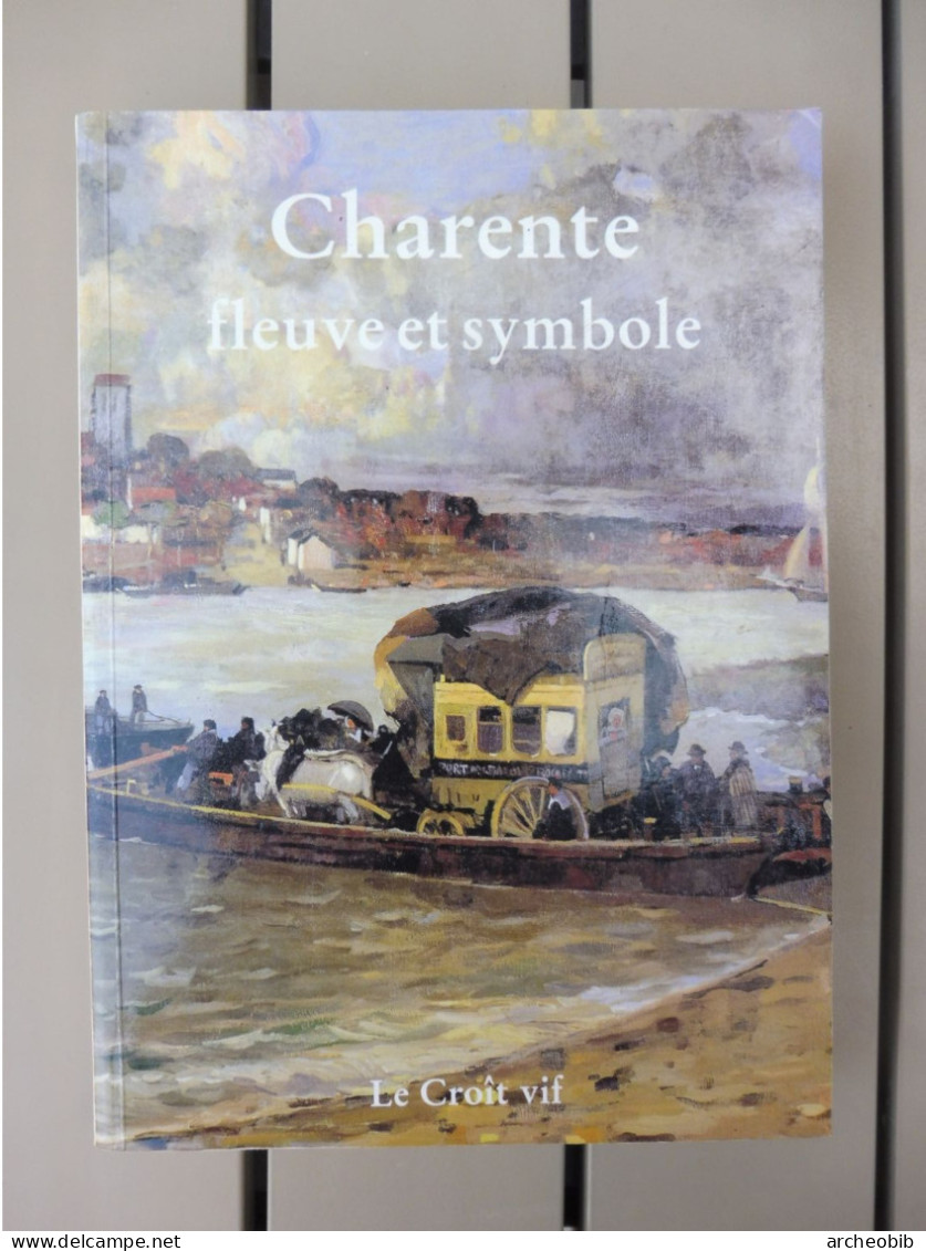 Charente, Fleuve Et Symbole, Ed. Le Croît Vif, 1992 - Poitou-Charentes