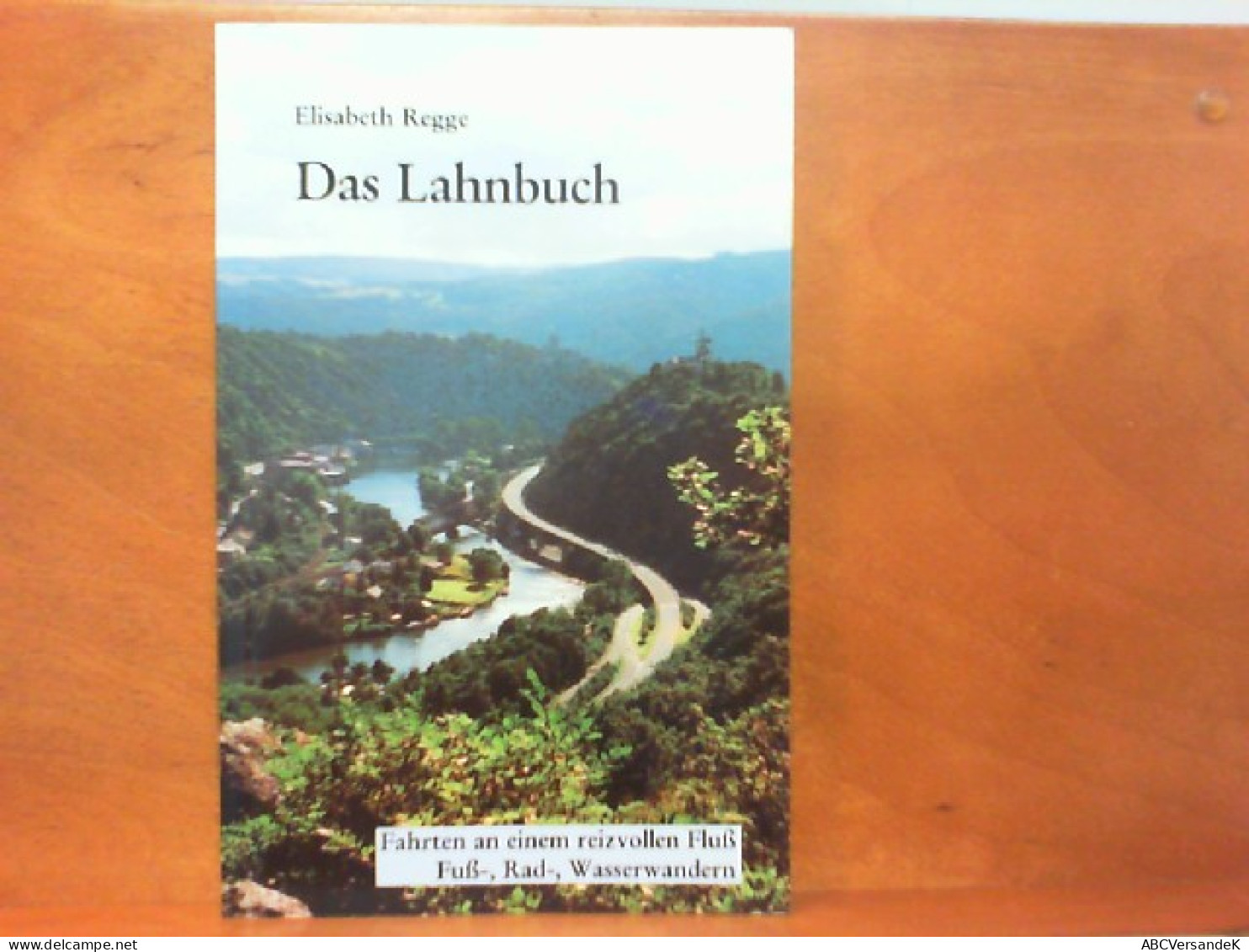 Das Lahnbuch - Fahrten An Einem Reizvollen Fluß; Fuß -, Rad -, Wasserwandern - Deutschland Gesamt