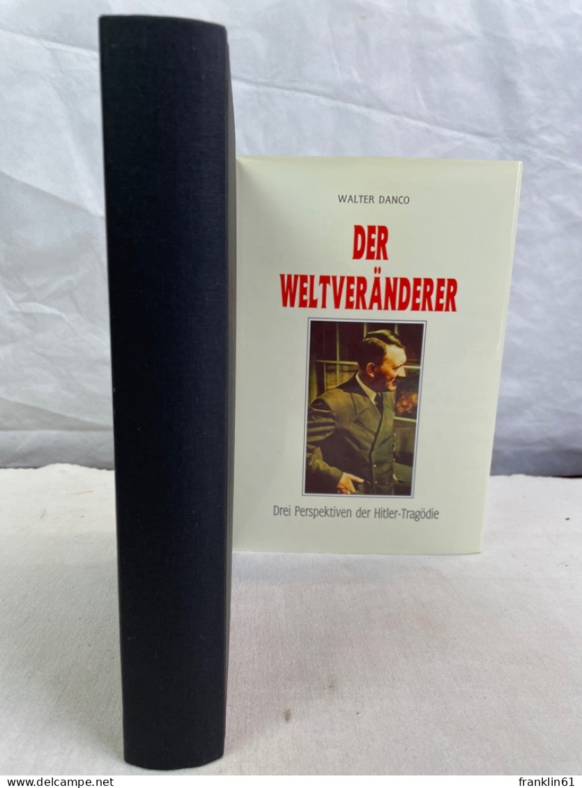 Der Weltveränderer : Drei Perspektiven Der Hitler-Trägödie ; Mit Detaillierter Lebenschronik. - Biografía & Memorias