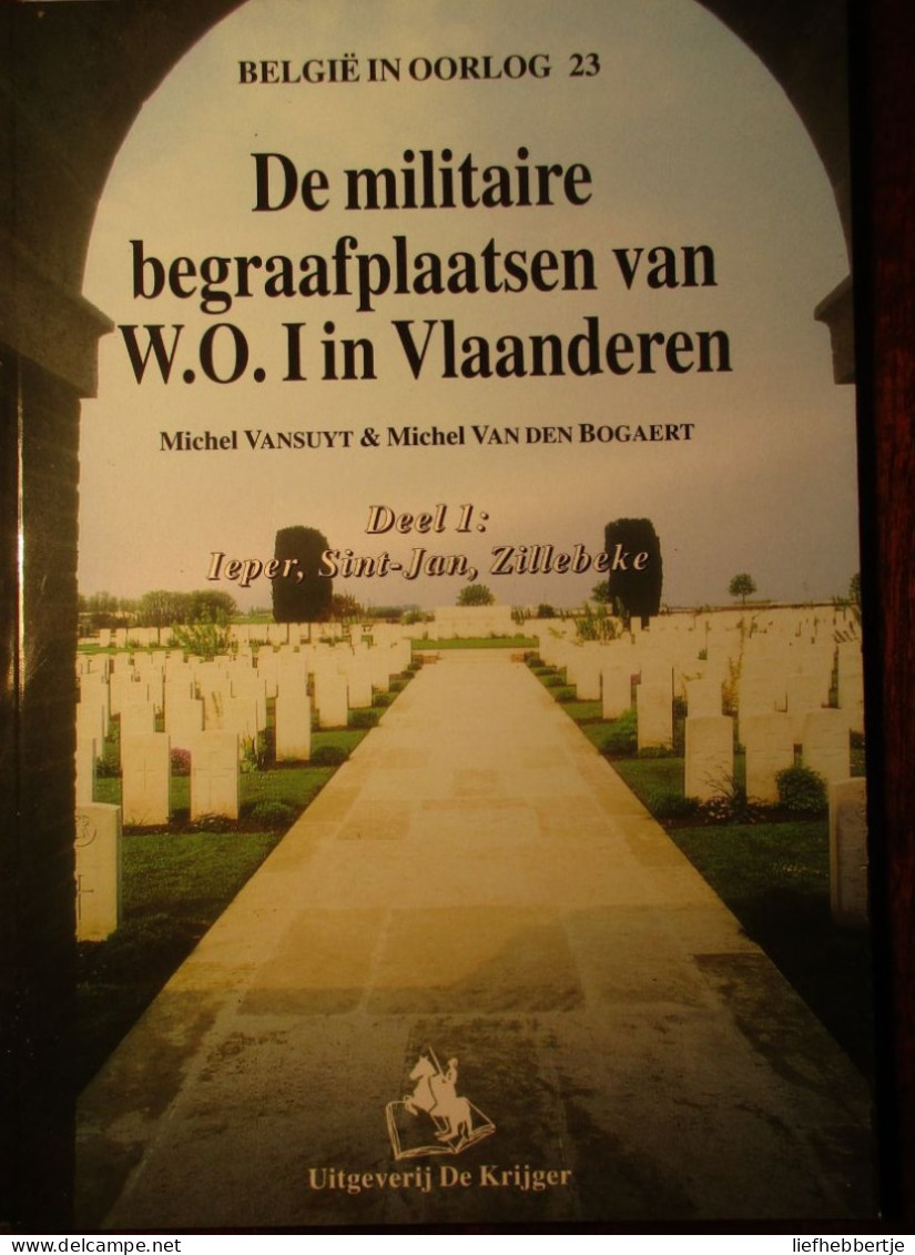 De Militaire Begraafplaatsen Van WO I In Vlaanderen : Deel 1 = Ieper Sint-Jan Zillebeke -  1914-1918 - Weltkrieg 1914-18