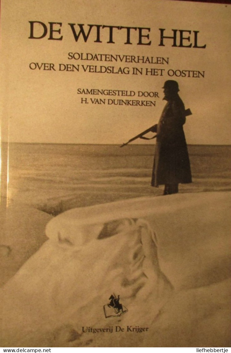 De Witte Hel - Soldatenverhalen Over Den Veldslag In Het Oosten - Door H. Van Duinkerken - Oostfront Oostfronters Oorlog - Guerre 1939-45