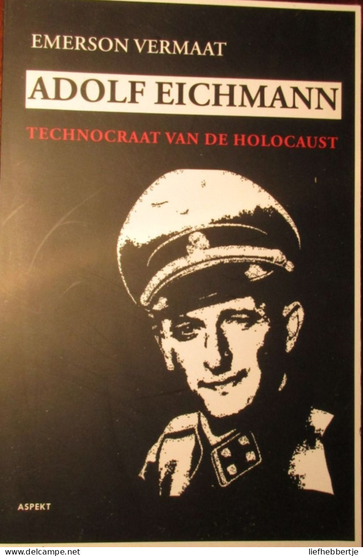 Adolf Eichmann - Technocraat Van De Holocaust - Door E. Vermaat - 2012  ( Nazisme ) - Weltkrieg 1939-45