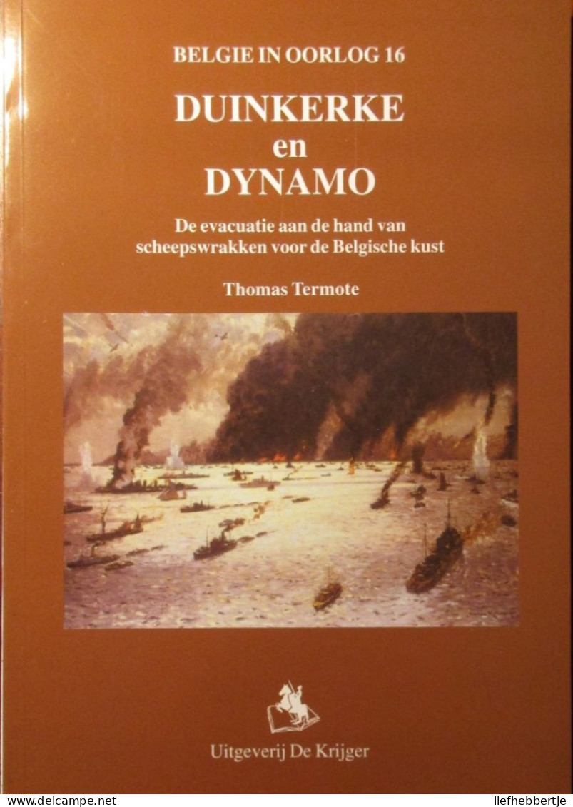 Duinkerke En Dynamo - De Evacuatie Aan De Hand Van Scheepswrakken Voor De Belgische Kust - Door T. Termote - 2000 - Guerre 1939-45