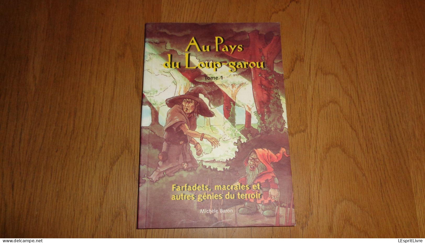 AU PAYS DU LOUP GAROU Tome 1 Peu Courant Baron Michèle Auteur Belge Farfadets Macrales Et Autres Génies Du Terroir - Belgische Autoren