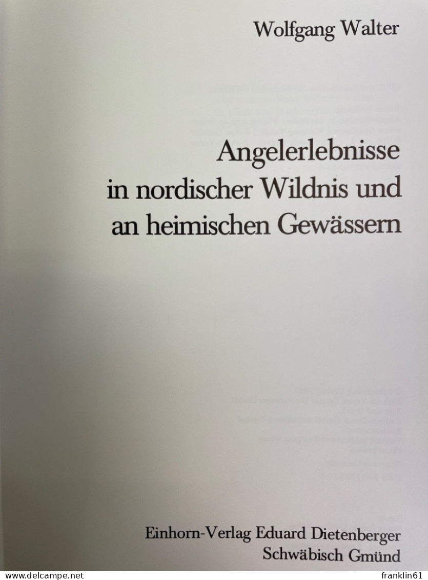 Angelerlebnisse In Nordischer Wildnis Und An Heimischen Gewässern. - Andere & Zonder Classificatie