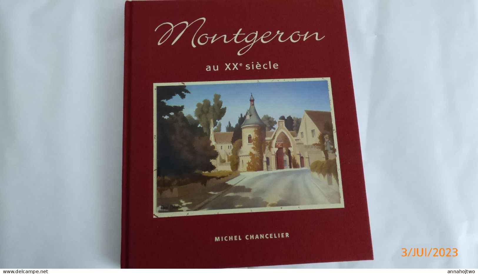 Essonnes / * MONTGERON Au XX° Siècle *  Par Michel Chancelier . - Ile-de-France