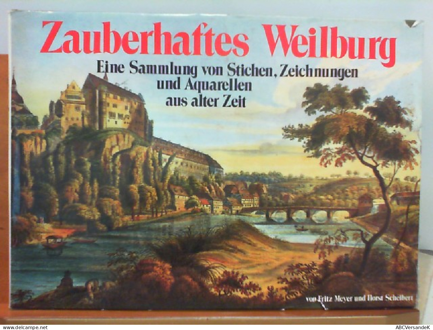 Zauberhaftes Weilburg - Eine Sammlung Von Stichen, Zeichnungen Und Aquarellen Aus Alter Zeit - Hesse