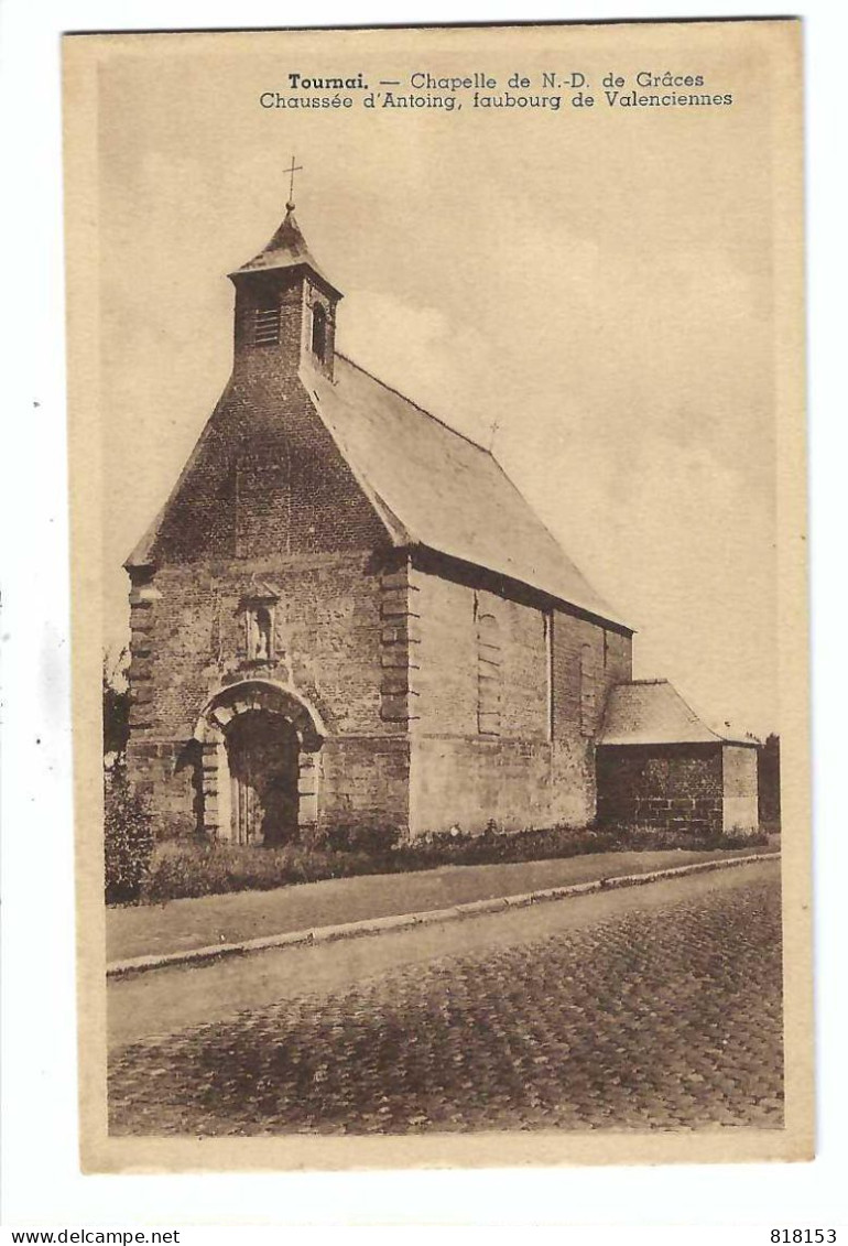 Tournai - Chapelle De N D De Grâces  Chaussée D'Antoing , Faubourg De Valanciennes - Tournai