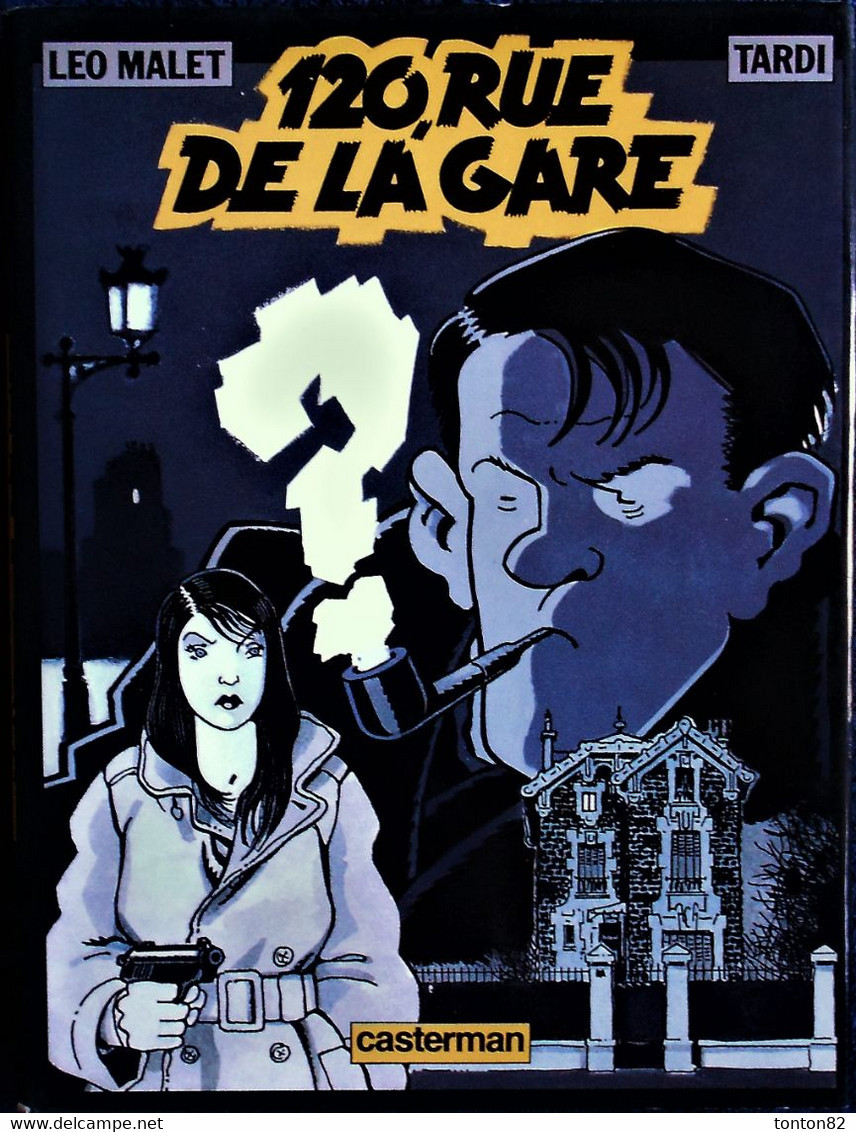 LÉO MALET / TARDI - 120 Rue De La Gare - Casterman - ( E.O. 1988 ) . - Tardi