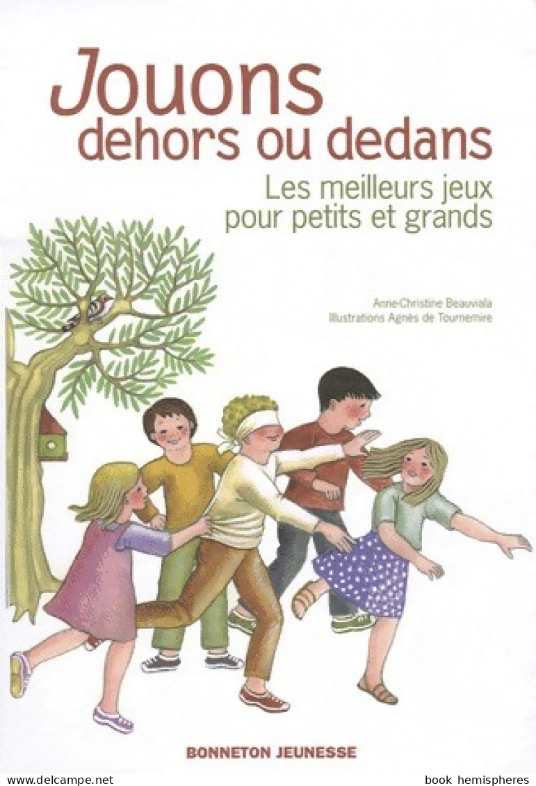 Jouons Dehors Ou Dedans : Les Meilleurs Jeux Pour Petits Et Grands De Anne-Christine Beauvalia (2008) - Jeux De Société