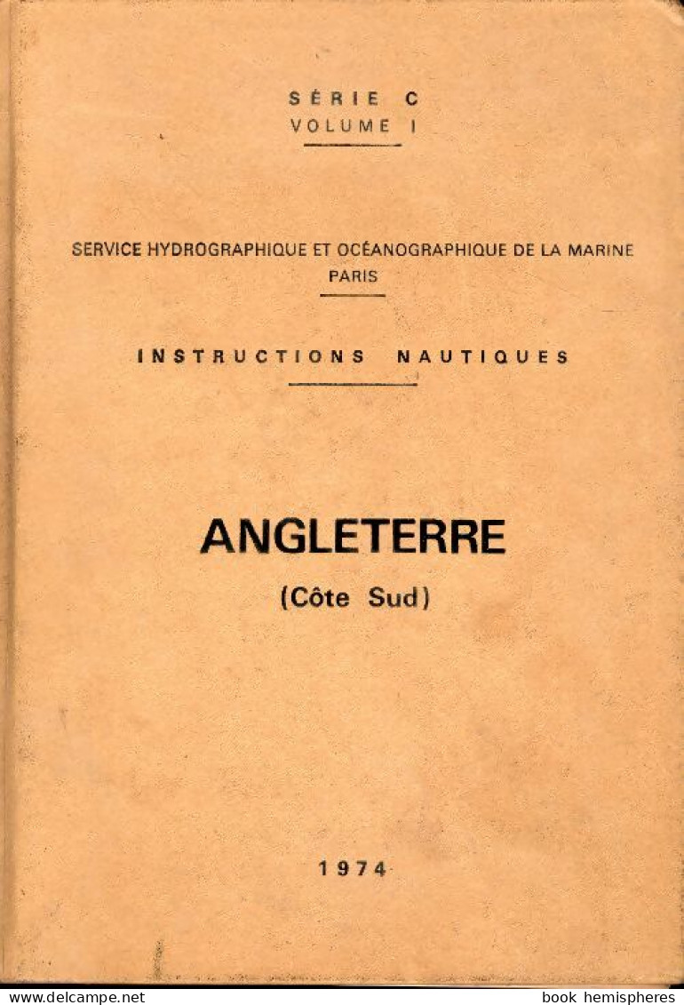 Instructions Nautiques Série C : Manche, Angleterre Côte Sud De Service Hydrographique De La Marine (1974) - Bateau