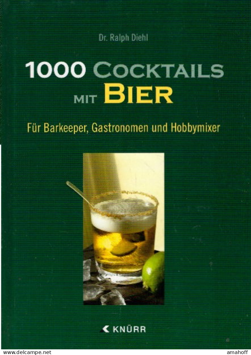 1000 Cocktails Mit Bier: Für Barkeeper, Gastronomen Und Hobbymixer: Für Barkeeper, Gastronomie Und Hobbymixer - Eten & Drinken