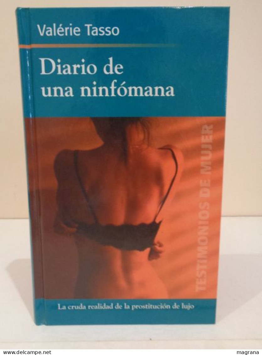 Diario De Una Ninfómana. La Cruda Realidad De La Prostitución De Lujo. Valérie Tasso. RBA. Testimonios De Mujer. 2004. - Cultura