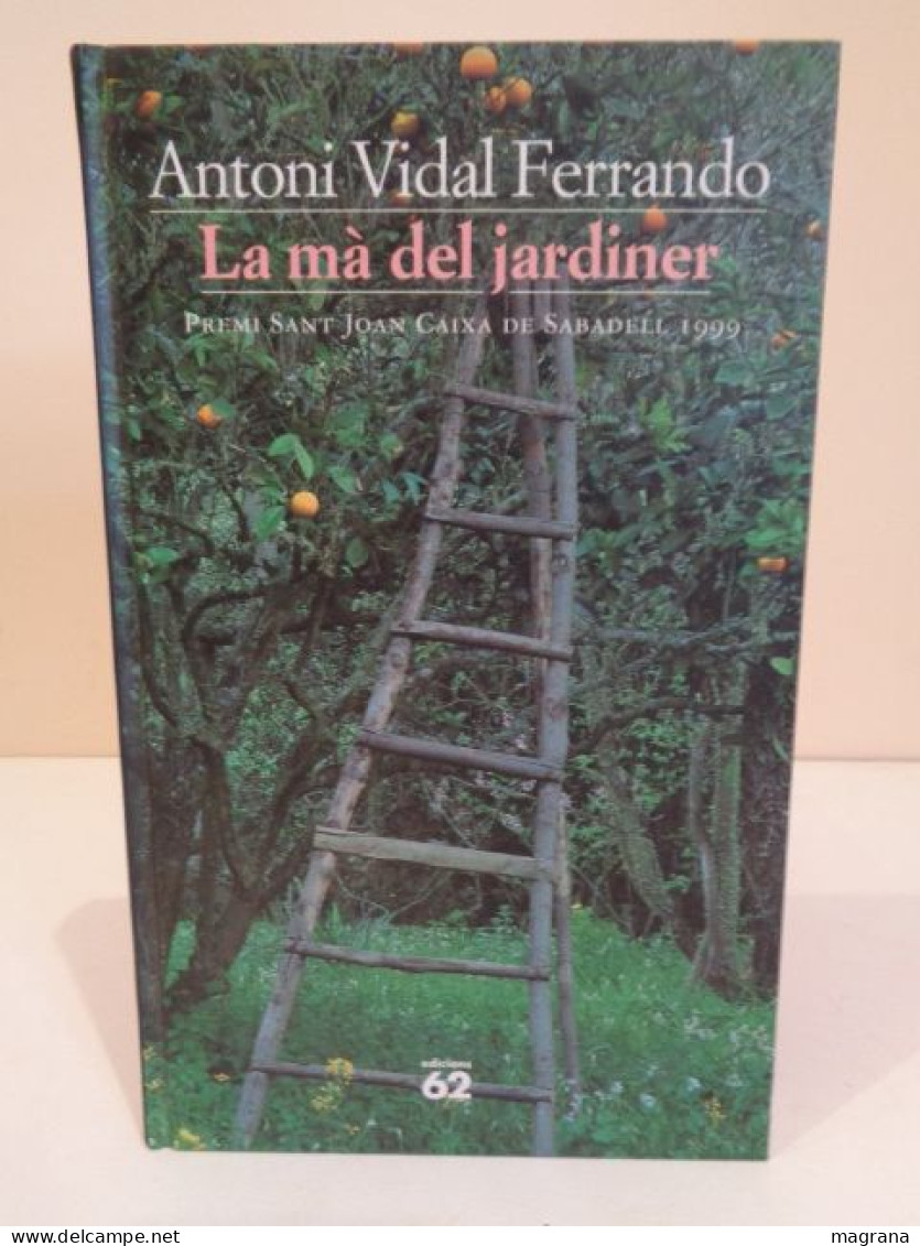 La Mà Del Jardiner. Antoni Vidal Ferrando. Premi Sant Joan Caixa De Sabadell 1999. Edicions 62. 2000. 275 Pp. - Novelas