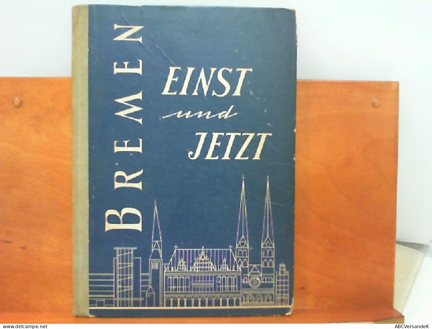 Bremen Einst Und Jetzt - Eine Chronik - Deutschland Gesamt