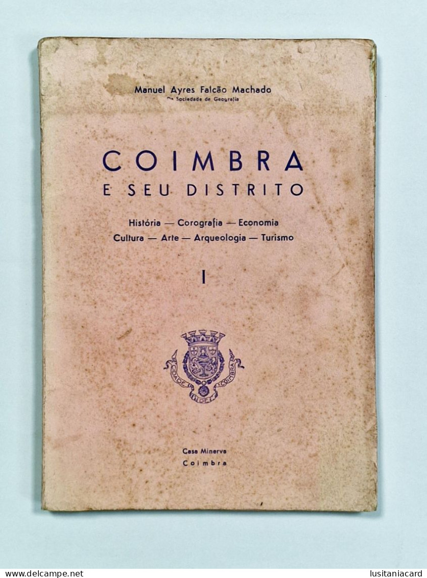 COIMBRA - MONOGRAFIAS - Coimbra E Seu Distrito - I - ( Autor:Manuel Ayres Falcão Machado ) - Livres Anciens