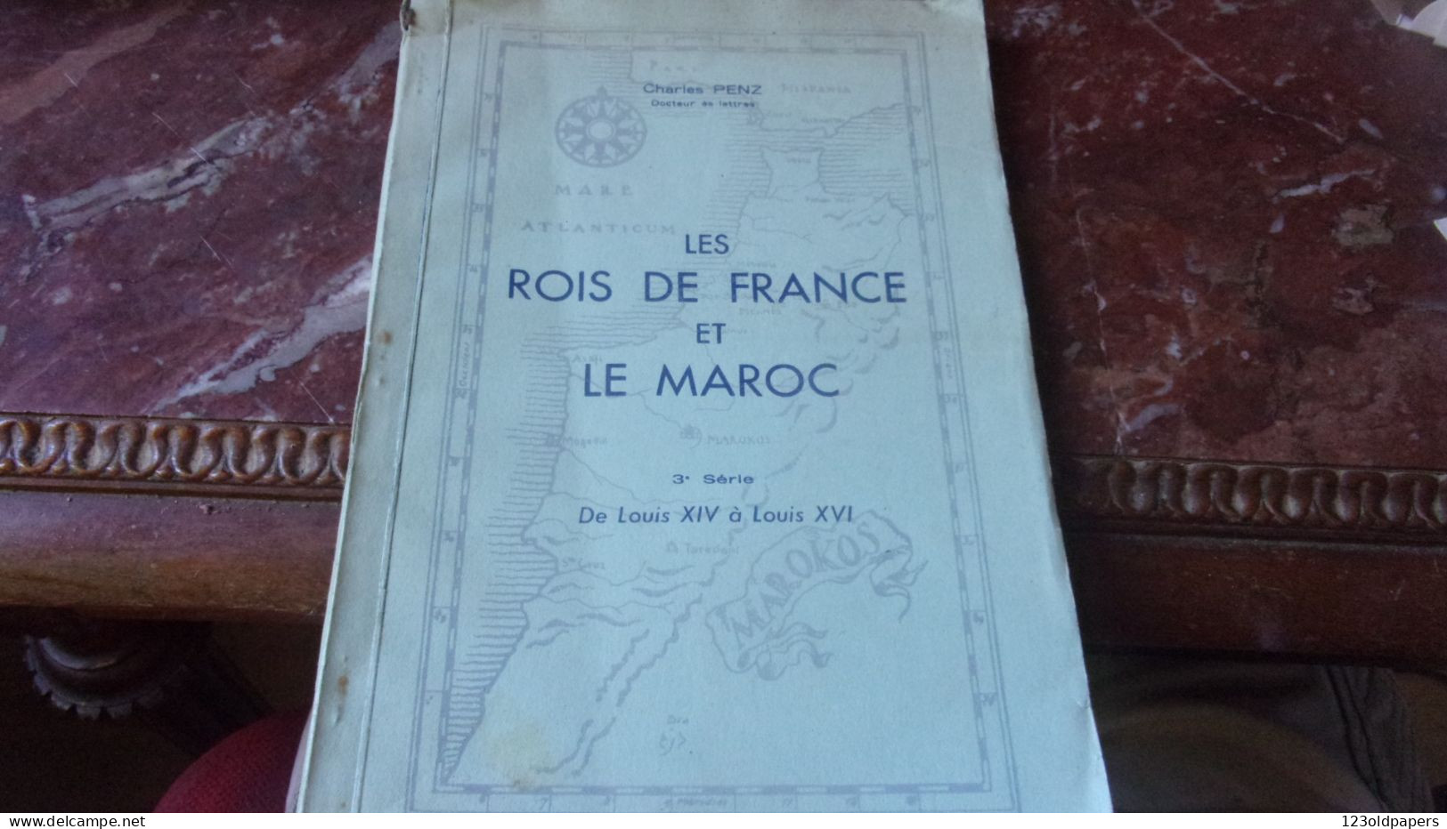 1948 CHARLES PENZ LES ROIS DE FRANCE ET LE MAROC DE LOUIS XIV A LOUIS XVI - Non Classés