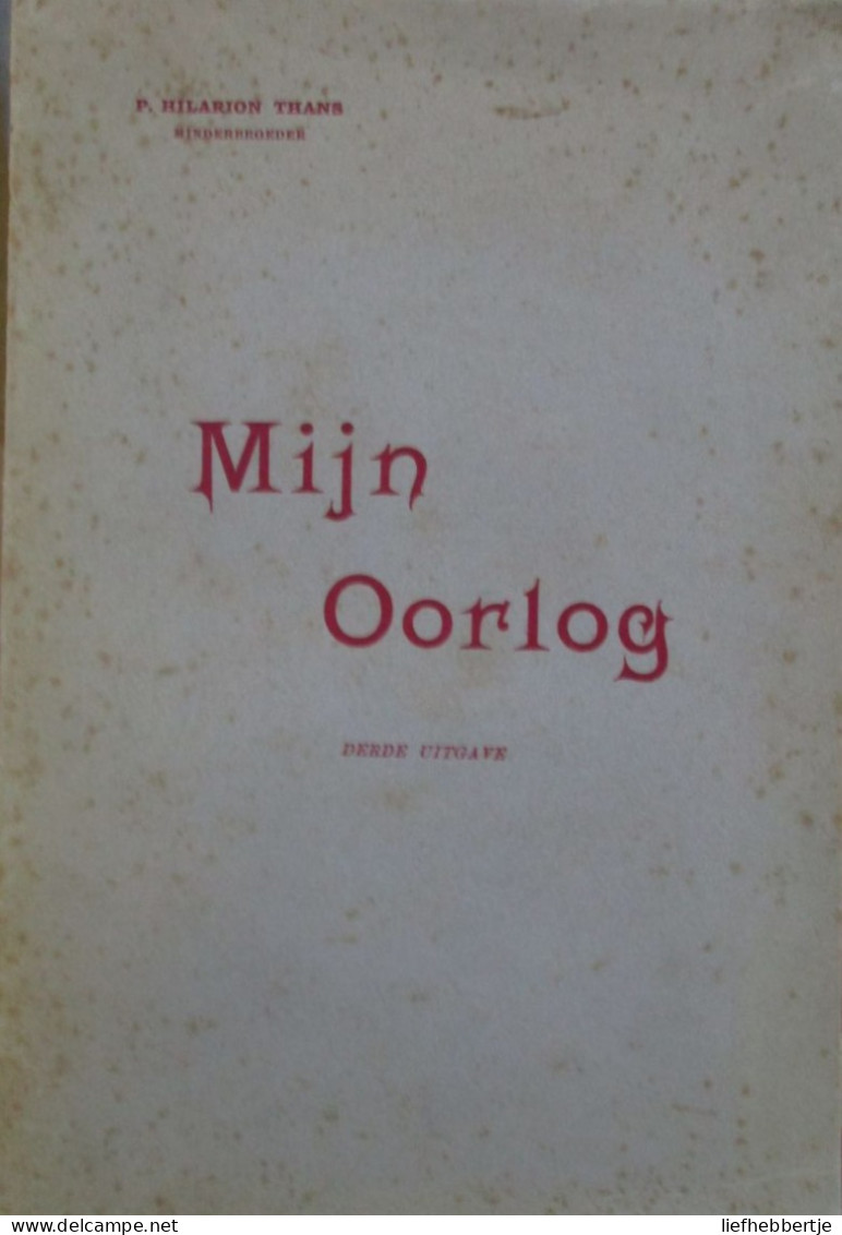 Mijn Oorlog - Door P. Hilarion Thans, Minderbroeder - 1934 - WO 1 - War 1914-18