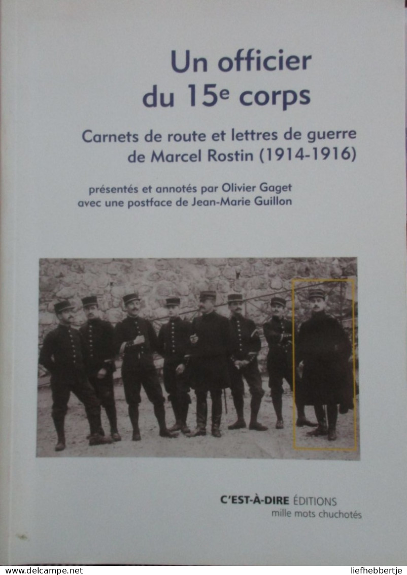 Un Officier Du 15e Corps - Carnets De Route Et Lettres...; De Marcel Rostin (1914-1916)  -  2008 - Weltkrieg 1914-18