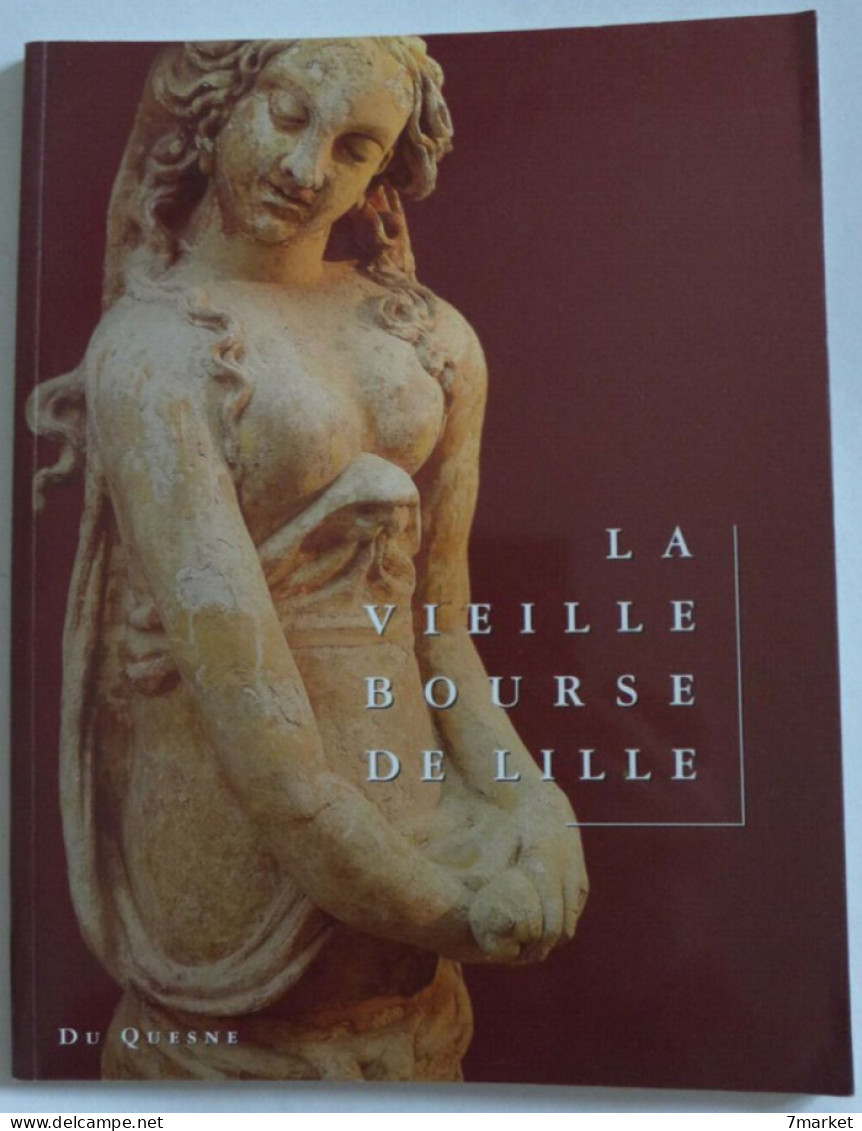 Sam Bellet, Michel Marcq - La Vieille Bourse De Lille. Regards Sur Une Renaissance / éd. Du Quesne, Année 1995 - Picardie - Nord-Pas-de-Calais