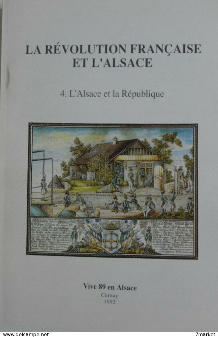 La Révolution Française Et L'Alsace. T4. L'Alsace Et La République / éd. Vive 89 En Alsace, 1992 - Alsace