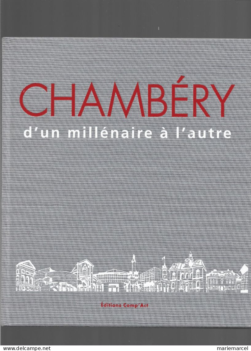 D73. Livre. Chambéry D'un Millénaire à L'autre. - Alpes - Pays-de-Savoie