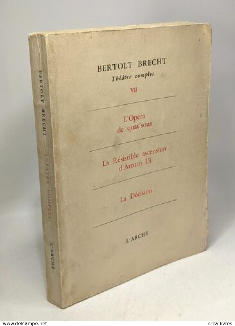 Théâtre Complet TOME VII: L'Opéra De Quat'sous ; La Résistible Ascension D'Arturo Ui ; La Décision - Auteurs Français