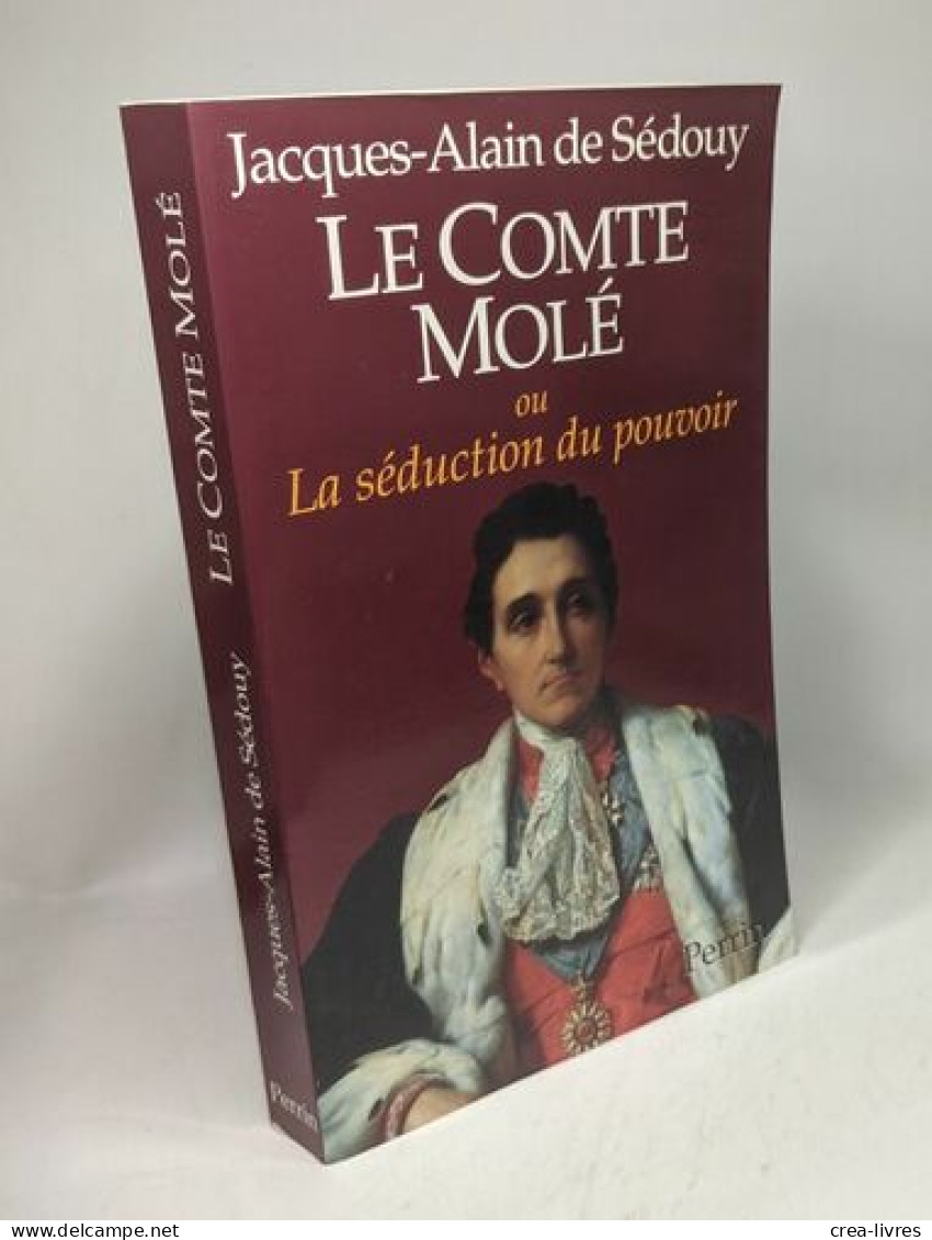 Le Comte Molé Ou La Séduction Du Pouvoir - Biographie