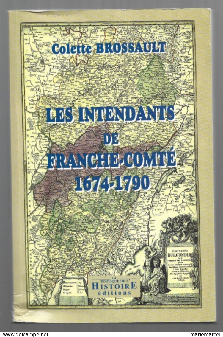 LES INTENDANTS DE FRANCHE-COMTE 1674-1790. COLETTE BROSSAULT. - Franche-Comté