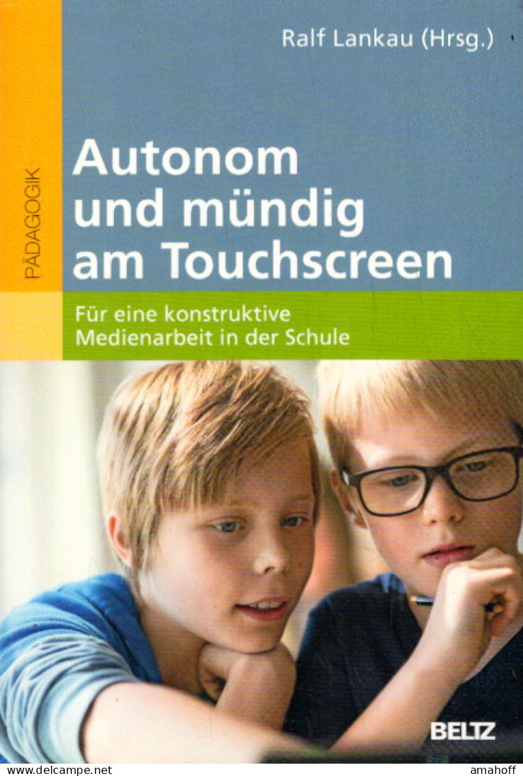 Autonom Und Mündig Am Touchscreen: Für Eine Konstruktive Medienarbeit In Der Schule - Livres Scolaires