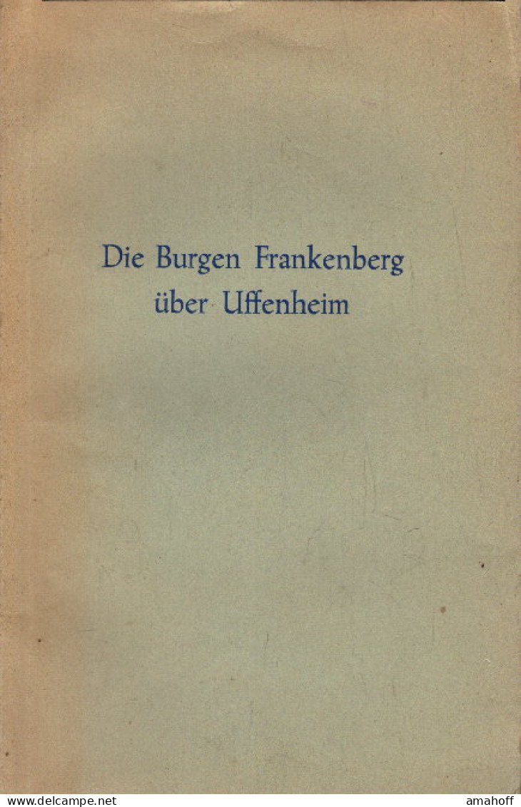 Die Burgen Frankenberg über Uffenheim. Mit Einem Bugenkundlichen Nachwort Von Hellmut Kunstmann. Band 11. - 4. Neuzeit (1789-1914)