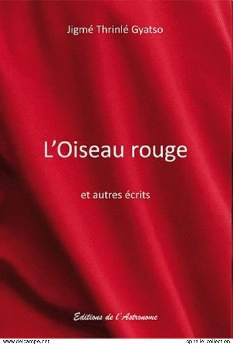 L'oiseau Rouge Et Autres Écrits - Jigme Thrinlé Gyatso - Auteurs Français