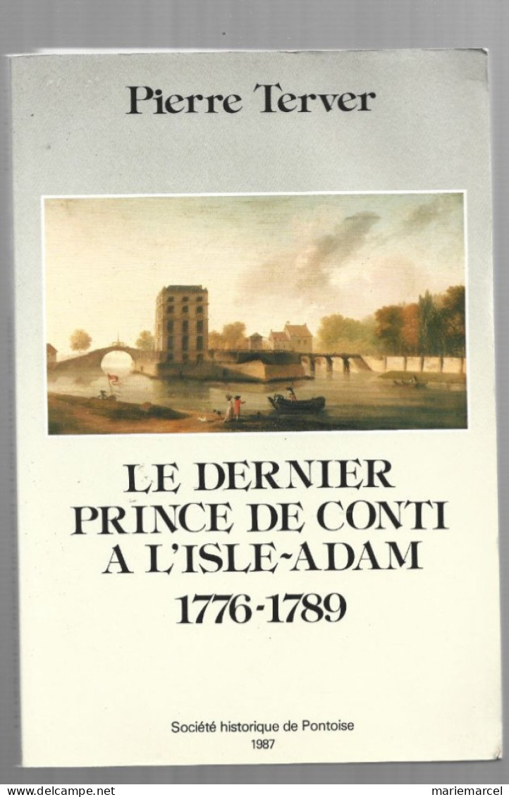 D95. LE DERNIER PRINCE DE CONTI A L'ISLE-ADAM 1776-1789. PIERRE TERVER. SOCIETE HISTORIQUE DE PONTOISE. AVEC PLAN. - Ile-de-France