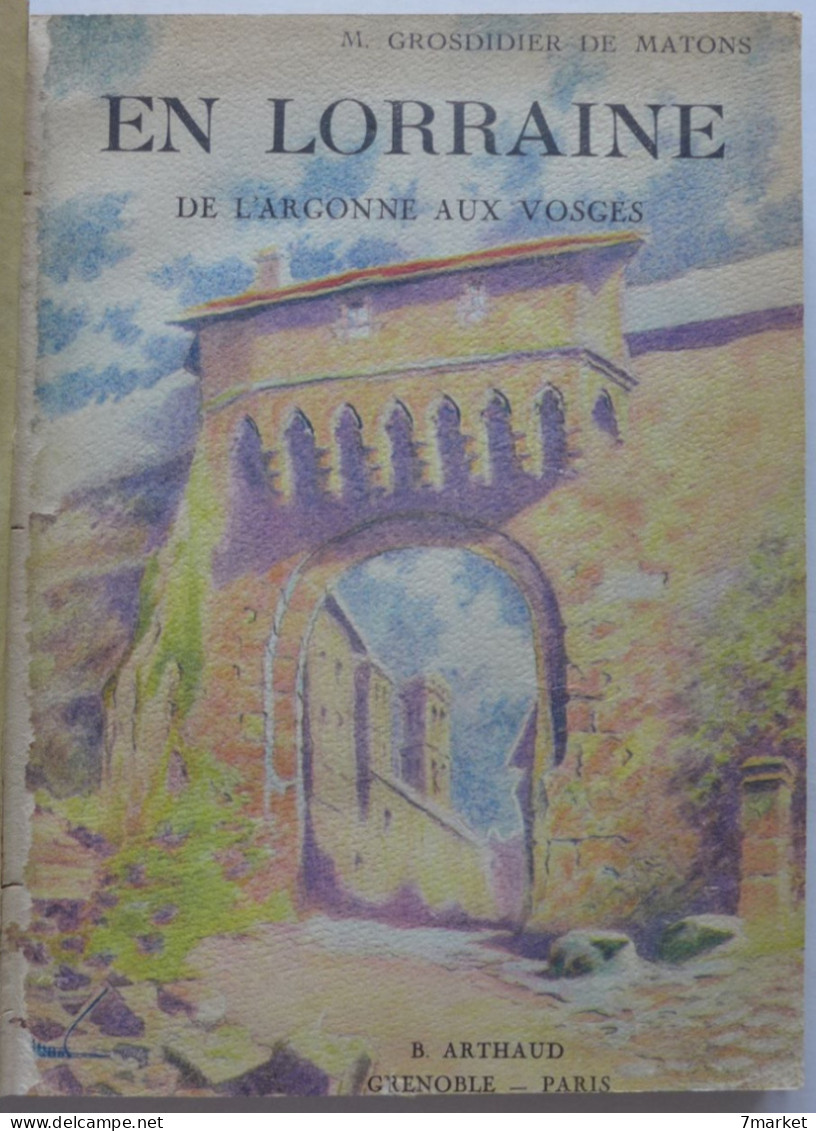 Grosdidier De Matons - En Lorraine De L'Argonne Aux Vosges / éd. B. Arthaud, Année 1948 - Lorraine - Vosges