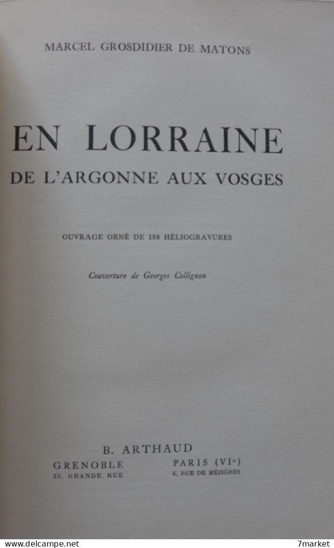 Grosdidier De Matons - En Lorraine De L'Argonne Aux Vosges / éd. B. Arthaud, Année 1948 - Lorraine - Vosges