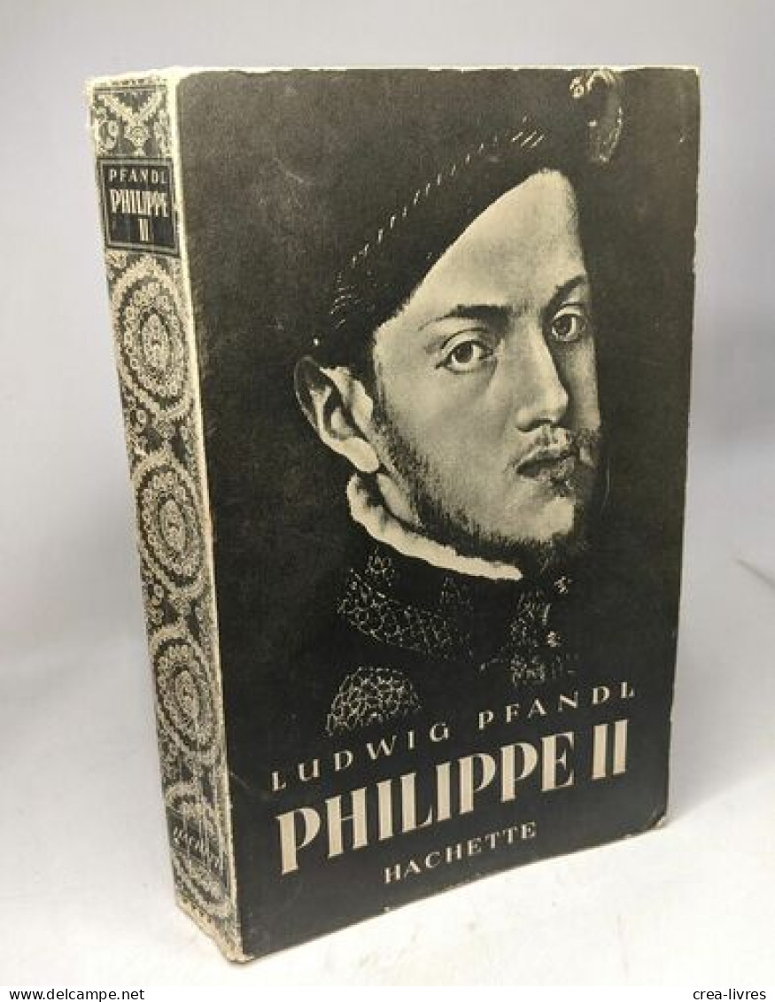 Philippe II - 1527 1598 - Une époque Un Homme Un Roi - Biographie