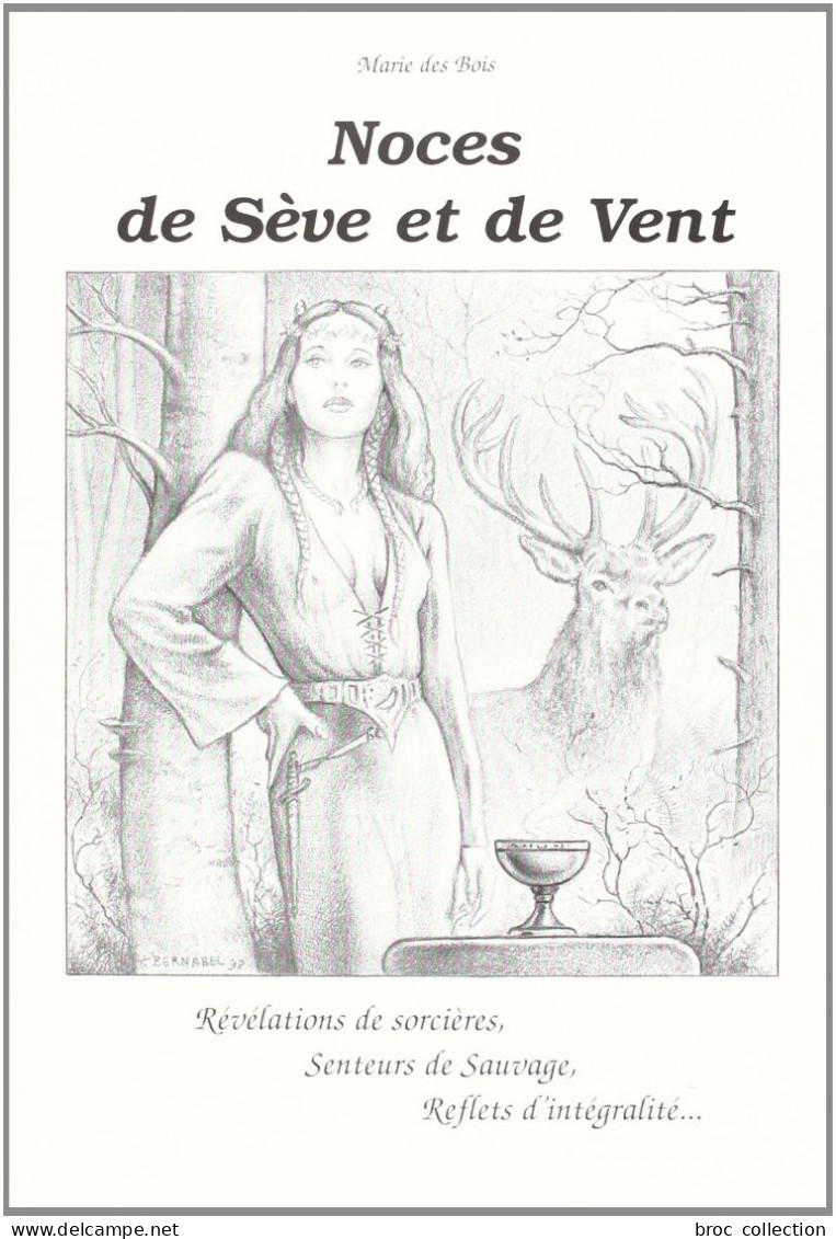 Noces De Sève Et De Vent, Révélations De Sorcières, Marie Des Bois, Illustrations : Joël Bernabel, Légendes, Sorcellerie - Auteurs Français