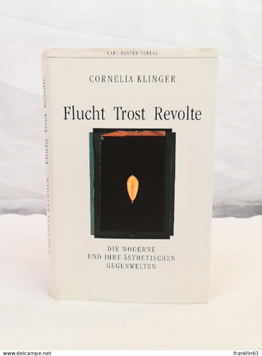 Flucht, Trost, Revolte. Die Moderne Und Ihre ästhetischen Gegenwelten. - Poems & Essays