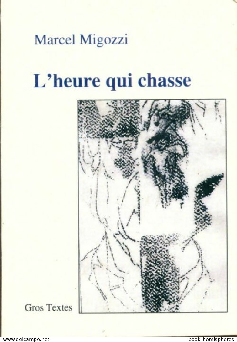 L'heure Qui Chasse De Marcel Migozzi (2014) - Autres & Non Classés